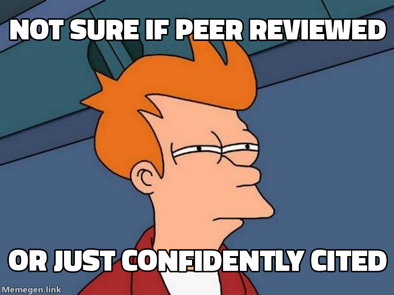 A Futurama Fry meme, squinting: "Not sure if peer reviewed / Or just confidently cited".